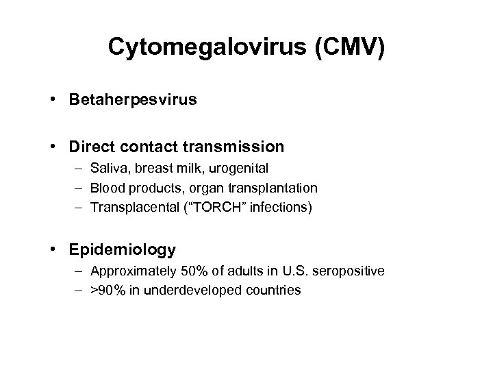 Cytomegalovirus (CMV) • Betaherpesvirus • Direct contact transmission – Saliva, breast milk, urogenital –