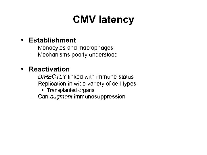 CMV latency • Establishment – Monocytes and macrophages – Mechanisms poorly understood • Reactivation