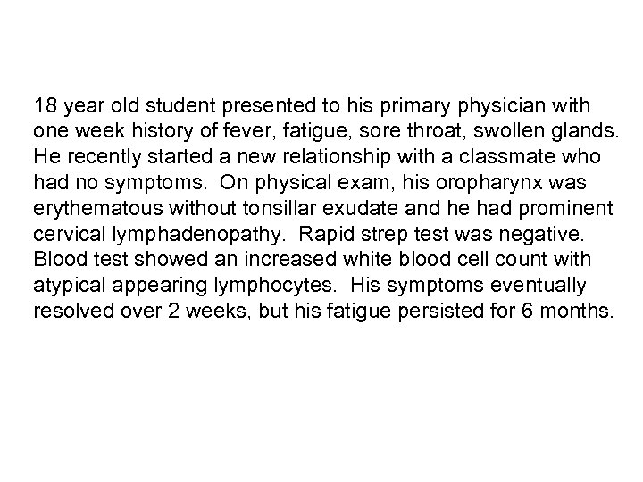 18 year old student presented to his primary physician with one week history of