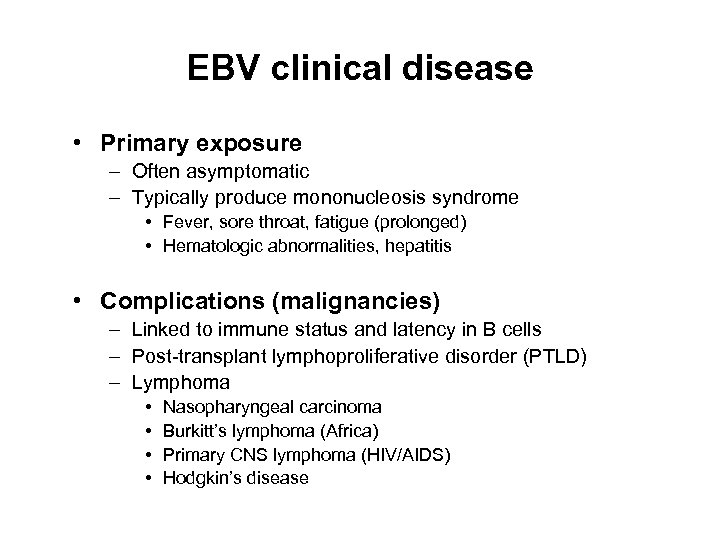 EBV clinical disease • Primary exposure – Often asymptomatic – Typically produce mononucleosis syndrome