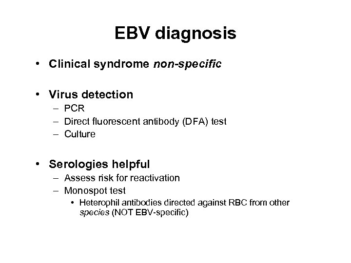 EBV diagnosis • Clinical syndrome non-specific • Virus detection – PCR – Direct fluorescent