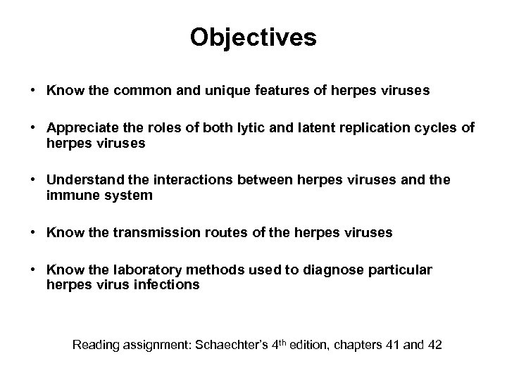 Objectives • Know the common and unique features of herpes viruses • Appreciate the