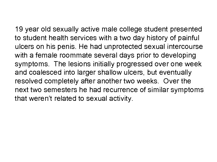 19 year old sexually active male college student presented to student health services with