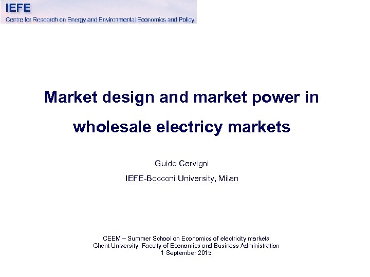 Market design and market power in wholesale electricy markets Guido Cervigni IEFE-Bocconi University, Milan