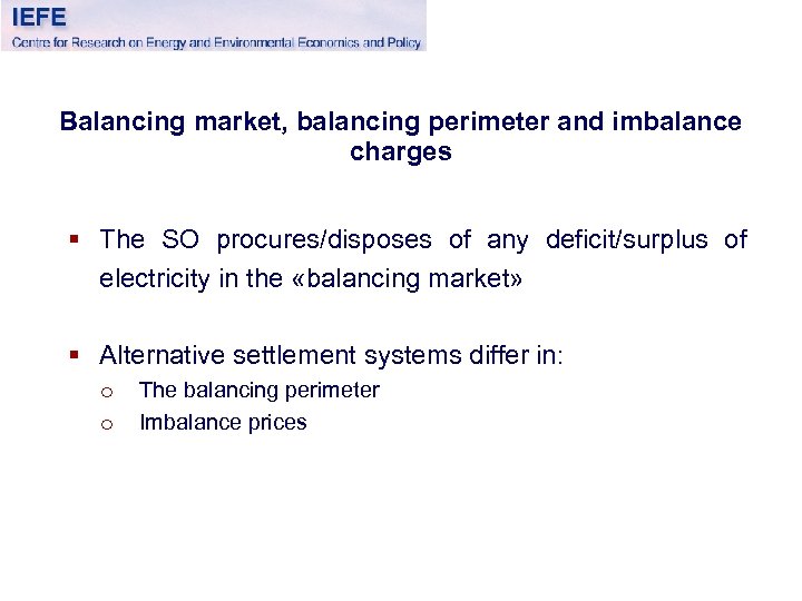 Balancing market, balancing perimeter and imbalance charges § The SO procures/disposes of any deficit/surplus
