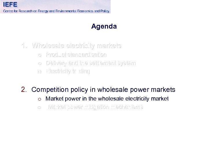 Agenda 1. Wholesale electricity markets o o o Product standardisation Delivery and the settlement