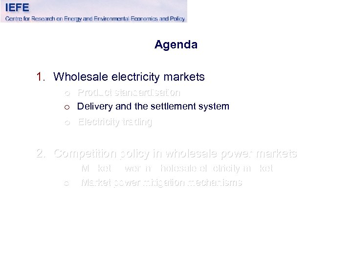 Agenda 1. Wholesale electricity markets o Product standardisation o Delivery and the settlement system