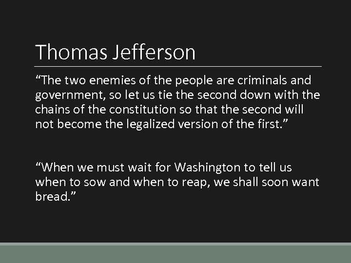 Thomas Jefferson “The two enemies of the people are criminals and government, so let