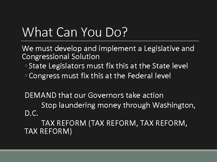 What Can You Do? We must develop and implement a Legislative and Congressional Solution