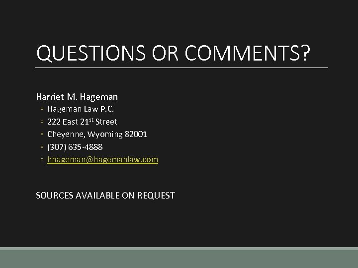 QUESTIONS OR COMMENTS? Harriet M. Hageman ◦ ◦ ◦ Hageman Law P. C. 222