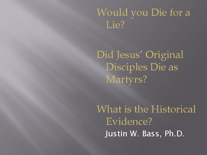 Would you Die for a Lie? Did Jesus’ Original Disciples Die as Martyrs? What