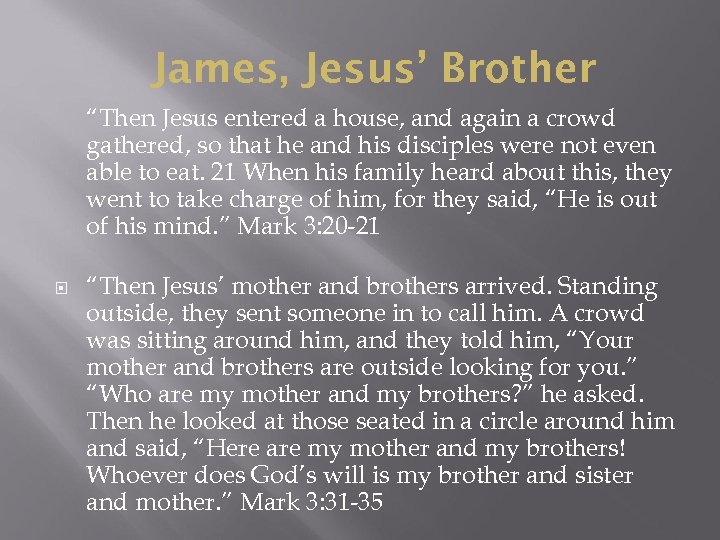 James, Jesus’ Brother “Then Jesus entered a house, and again a crowd gathered, so