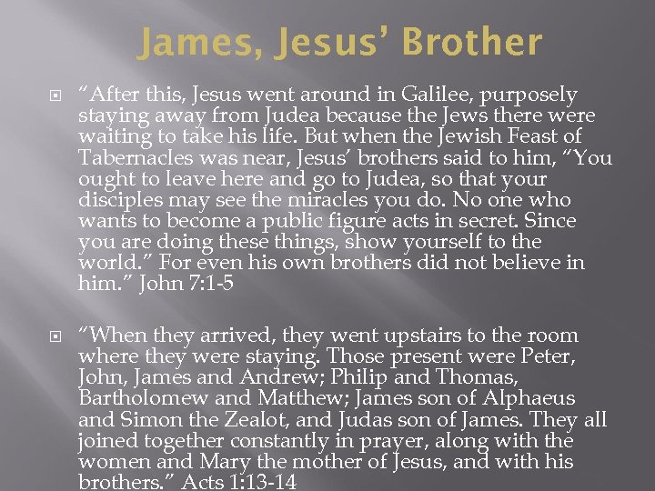 James, Jesus’ Brother “After this, Jesus went around in Galilee, purposely staying away from