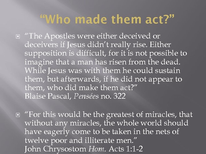 “Who made them act? ” “The Apostles were either deceived or deceivers if Jesus