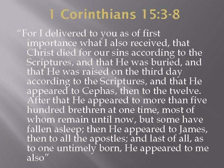 1 Corinthians 15: 3 -8 “For I delivered to you as of first importance