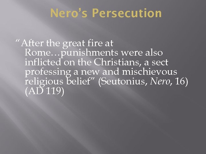 Nero’s Persecution “After the great fire at Rome…punishments were also inflicted on the Christians,