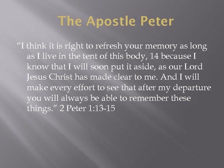 The Apostle Peter “I think it is right to refresh your memory as long