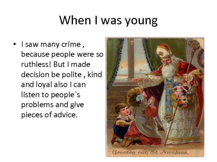 When I was young • I saw many crime , because people were so