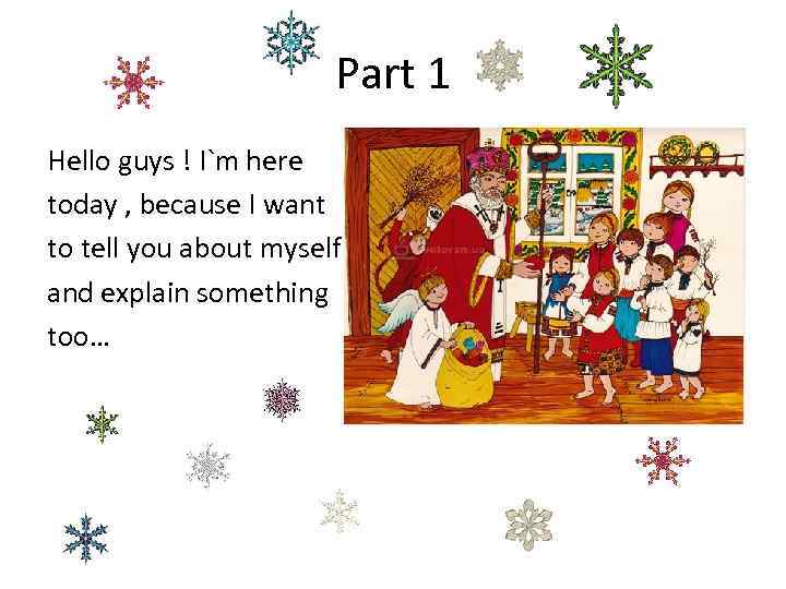 Part 1 Hello guys ! I`m here today , because I want to tell