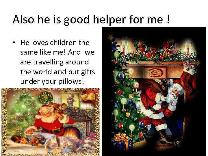Also he is good helper for me ! • He loves children the same