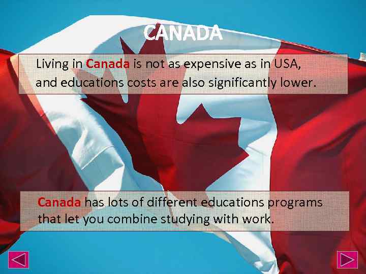 Living in Canada is not as expensive as in USA, and educations costs are