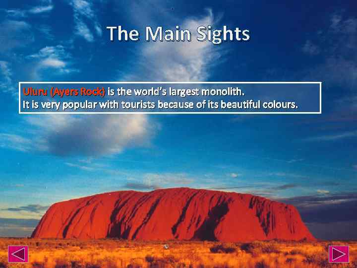 The Main Sights Uluru (Ayers Rock) is the world’s largest monolith. It is very