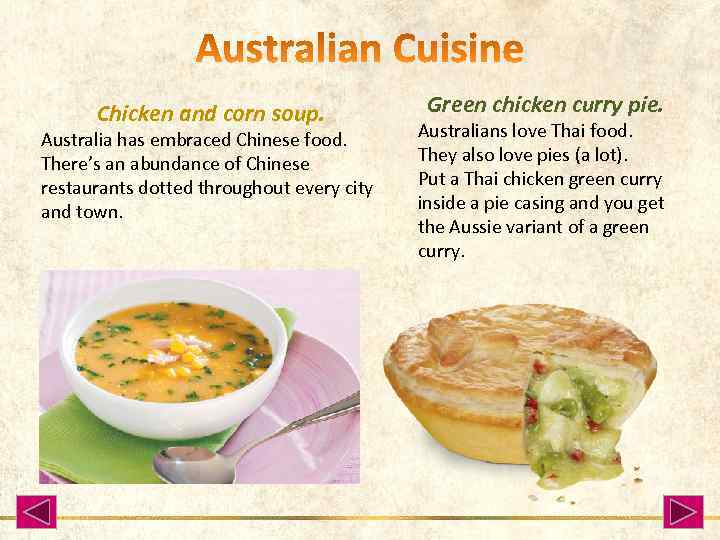 Chicken and corn soup. Australia has embraced Chinese food. There’s an abundance of Chinese