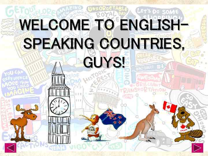 WELCOME TO ENGLISHSPEAKING COUNTRIES, GUYS! 