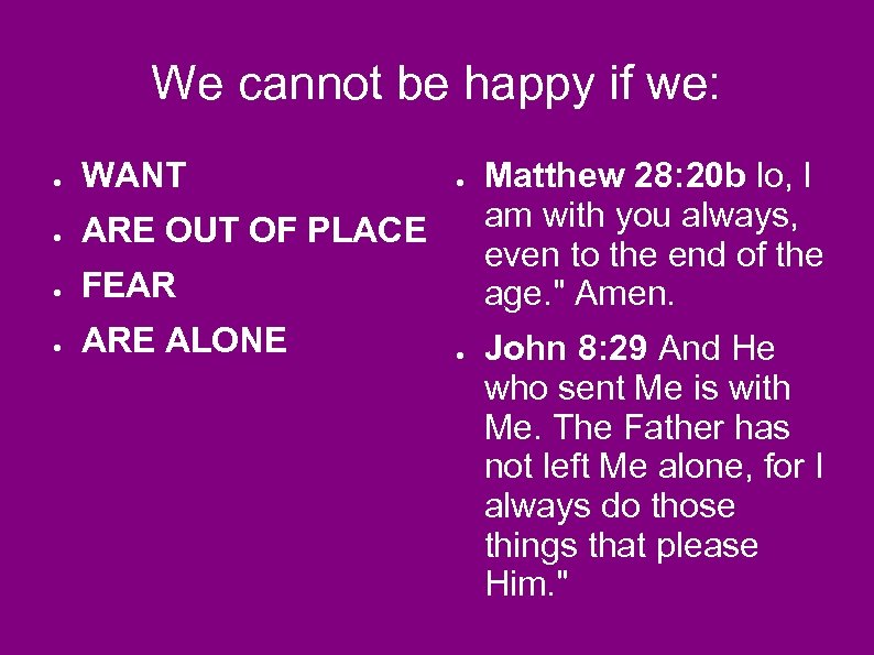 We cannot be happy if we: ● WANT ● ARE OUT OF PLACE ●