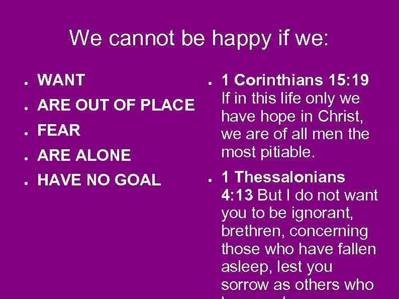 We cannot be happy if we: ● WANT ● ARE OUT OF PLACE ●