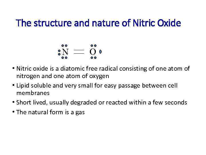 The structure and nature of Nitric Oxide N O • Nitric oxide is a