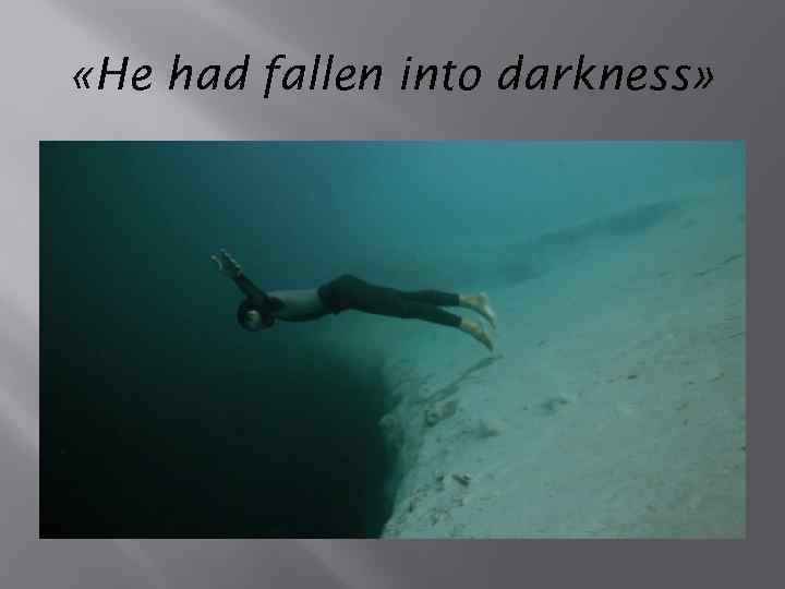  «He had fallen into darkness» 