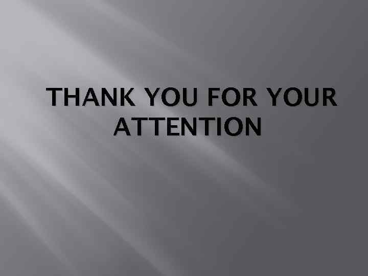 THANK YOU FOR YOUR ATTENTION 