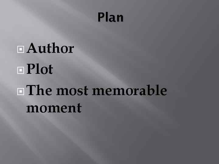 Plan Author Plot The most memorable moment 