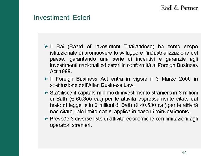 Investimenti Esteri Ø Il Boi (Board of Investment Thailandese) ha come scopo istituzionale di