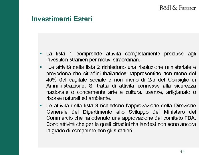 Investimenti Esteri § La lista 1 comprende attività completamente precluse agli investitori stranieri per