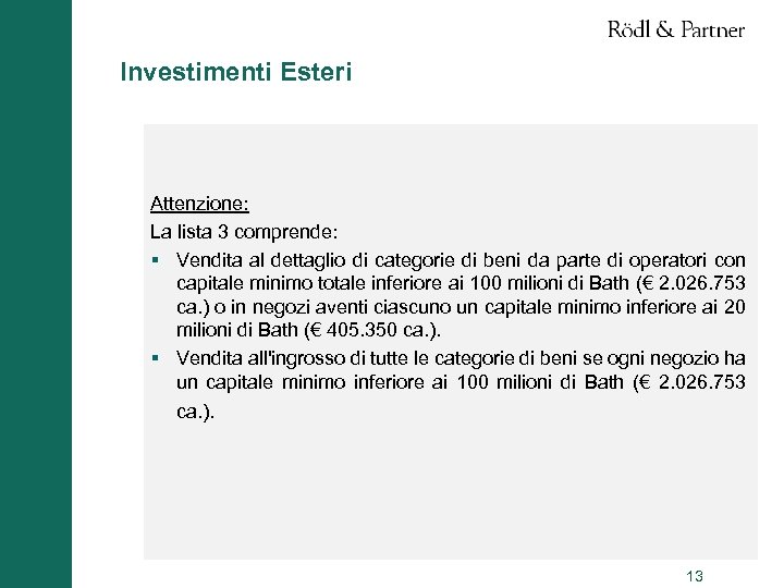 Investimenti Esteri Attenzione: La lista 3 comprende: § Vendita al dettaglio di categorie di