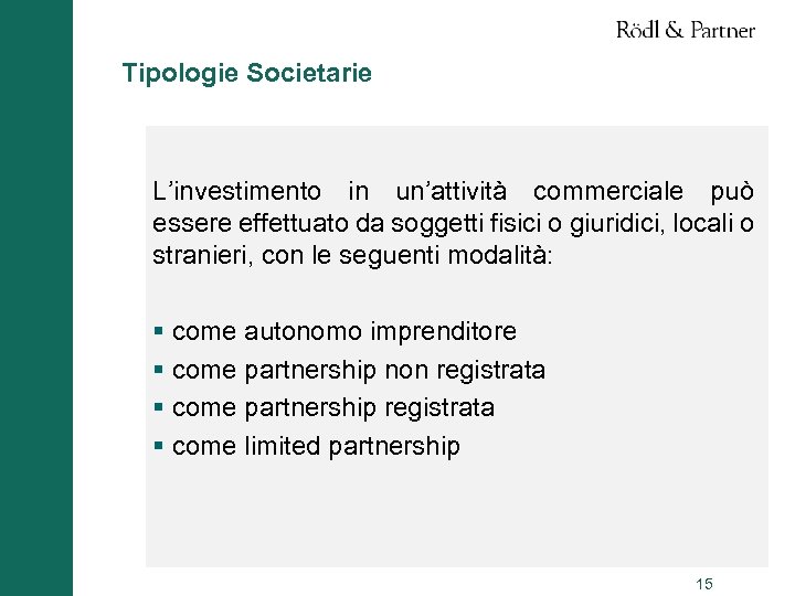 Tipologie Societarie L’investimento in un’attività commerciale può essere effettuato da soggetti fisici o giuridici,