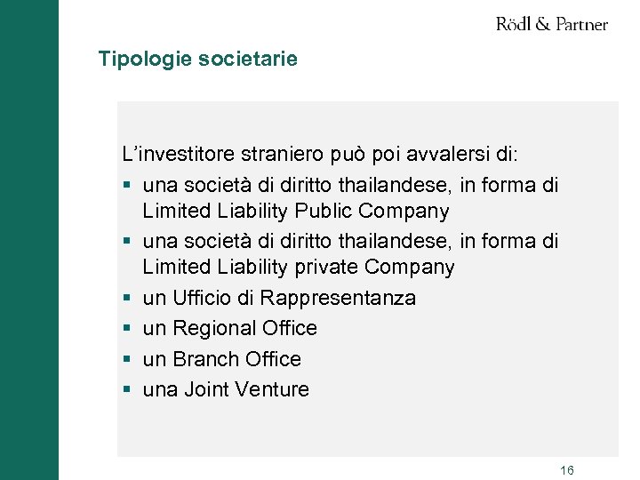 Tipologie societarie L’investitore straniero può poi avvalersi di: § una società di diritto thailandese,