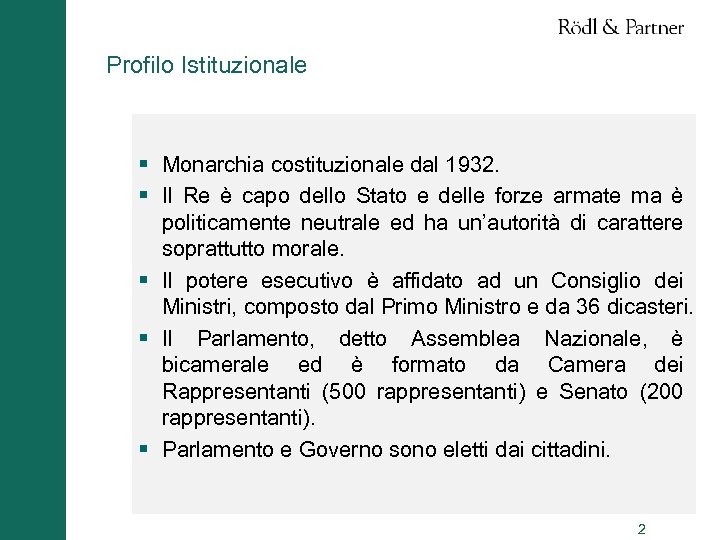 Profilo Istituzionale § Monarchia costituzionale dal 1932. § Il Re è capo dello Stato