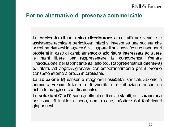 Forme alternative di presenza commerciale La scelta A) di un unico distributore a cui