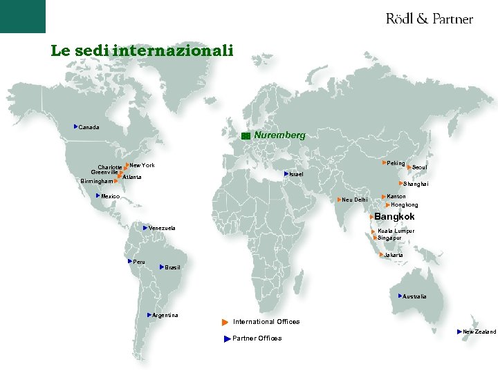 Le sedi internazionali Canada Nuremberg Charlotte Greenville Birmingham Peking New York Seoul Israel Atlanta