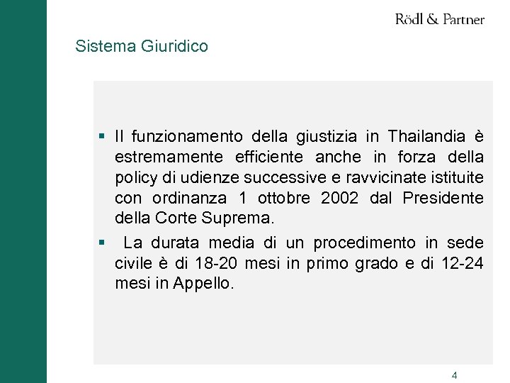 Sistema Giuridico § Il funzionamento della giustizia in Thailandia è estremamente efficiente anche in