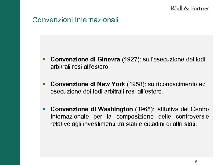 Convenzioni Internazionali § Convenzione di Ginevra (1927): sull’esecuzione dei lodi arbitrali resi all’estero. §