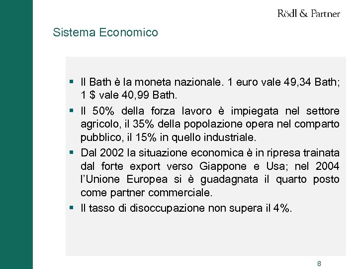 Sistema Economico § Il Bath è la moneta nazionale. 1 euro vale 49, 34