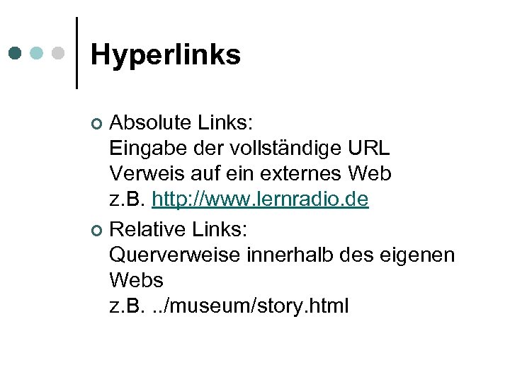 Hyperlinks Absolute Links: Eingabe der vollständige URL Verweis auf ein externes Web z. B.