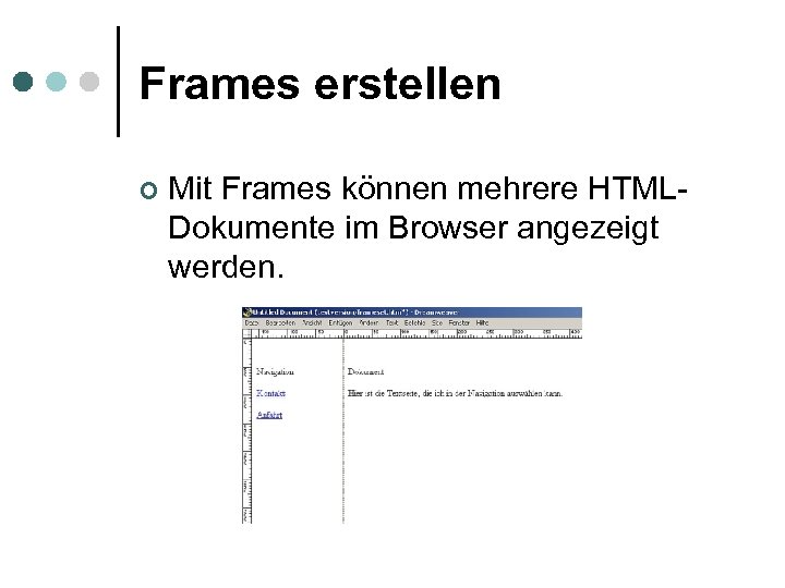 Frames erstellen ¢ Mit Frames können mehrere HTMLDokumente im Browser angezeigt werden. 