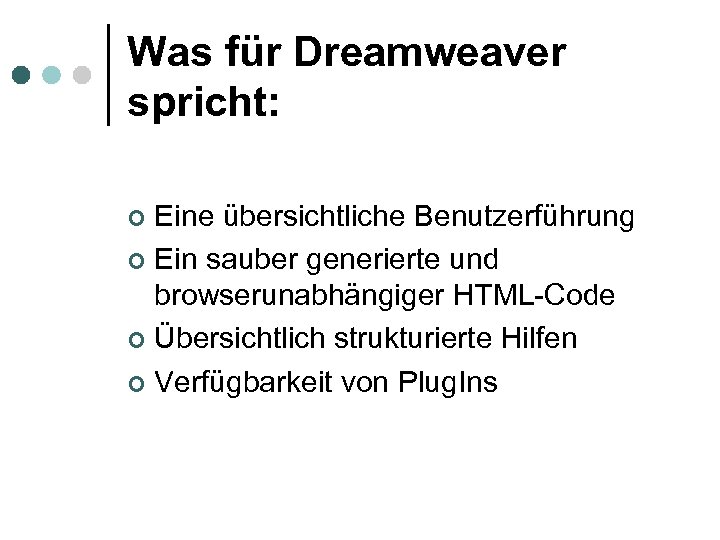 Was für Dreamweaver spricht: Eine übersichtliche Benutzerführung ¢ Ein sauber generierte und browserunabhängiger HTML-Code