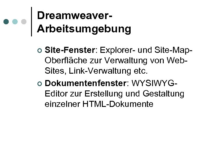 Dreamweaver. Arbeitsumgebung Site-Fenster: Explorer- und Site-Map. Oberfläche zur Verwaltung von Web. Sites, Link-Verwaltung etc.