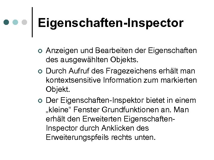 Eigenschaften-Inspector ¢ ¢ ¢ Anzeigen und Bearbeiten der Eigenschaften des ausgewählten Objekts. Durch Aufruf